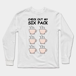 Check Out My Six Pack - Funny Coffee Version Long Sleeve T-Shirt